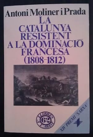 Bild des Verkufers fr La Catalunya resistent a la dominaci francesa (1808-1812) zum Verkauf von La Leona LibreRa