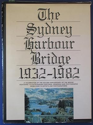 Seller image for Sydney Harbour Bridge 1932-1982: A Celebration of the Golden Anniversary of the Bridge Featuring 114 Outstading Paintings, Drawings and Photographs from Over 70 artists and Photographers for sale by Reading Habit