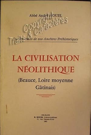 Sur les traces de nos ancètres préhistoriques, la civilasation néolithique (Beauce, Loire moyenne...