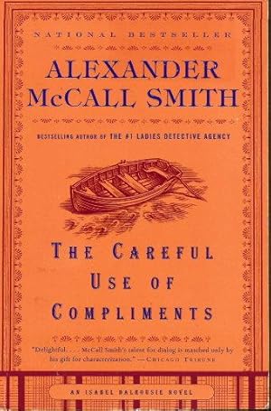 THE CAREFUL USE OF COMPLIMENTS : An Isabel Dahousie Novel