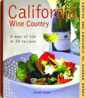 California Wine Country : A Way Of Life In 50 Recipes