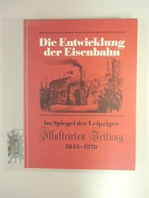 Imagen del vendedor de Die Entwicklung der Eisenbahn im Spiegel der Leipziger Illustrirten Zeitung 1843 - 1870. a la venta por Druckwaren Antiquariat