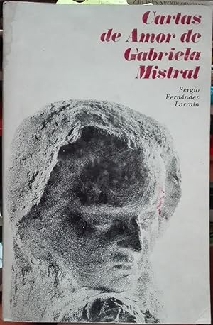 Cartas de amor de Gabriela Mistral. Introducción, recopilación, iconografía y notas de Sergio Fer...