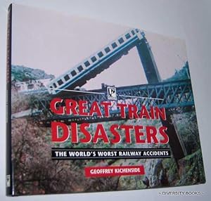 GREAT TRAIN DISASTERS : The World's Worst Railway Accidents