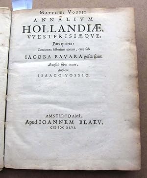 Annalium Hollandiae, Westfriesiaeque pars quarta: Continens hostoriam eorum, quae sub Iacoba Bava...