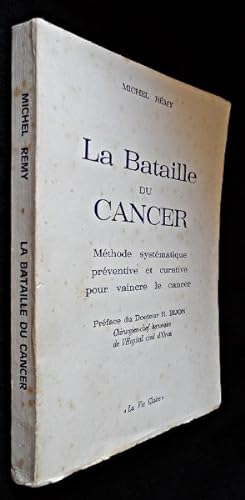 Image du vendeur pour La bataille du cancer, mthode systmatique prventive et curative pour vaincre le cancer mis en vente par Abraxas-libris
