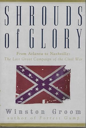 Shrouds of Glory: From Atlanta to Nashville The Last Great Campaign of the Civil War