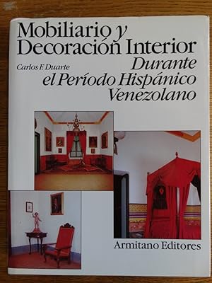 Mobiliario y Decoracion Interior Durante el Periodo Hispanico Venezolano