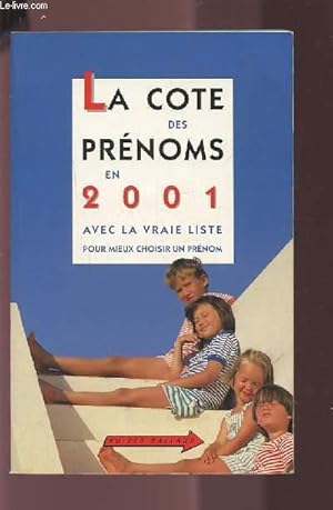 Immagine del venditore per LA COTE DES PRENOMS EN 2001 - AVEC LA VRAIE LISTE POUR MIEUX CHOISIR UN PRENOM. venduto da Le-Livre