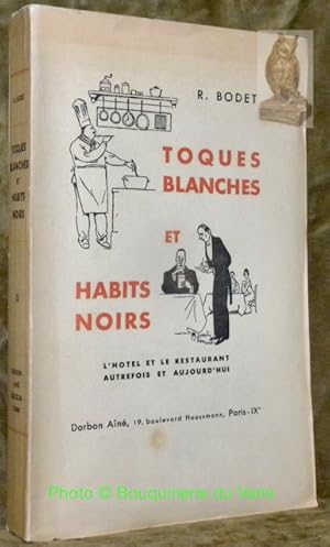 Seller image for Toques blanches et habits noirs. L'hotel et le restaurant autrefois et aujourd'hui. Recettes nouvelles. Le service de table. Les vins. Gastronomie. Tourisme. Illustrations de Joseph Hmard. for sale by Bouquinerie du Varis