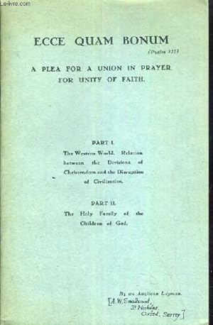 Bild des Verkufers fr ECCE QUAM BONUM - A PLEA FOR A UNION IN PRAYER FOR UNITY OF FAITH - PART I. THE WESTERN WORLD. RELATION BETWEEN THE DIVISIONS OF CHRISTENDOM AND THE DISRUPTION OF CIVILISATION - PART II. THE HOLY FAMILY OF THE CHILDREN OF GOD / TEXTE EN ANGLAIS zum Verkauf von Le-Livre