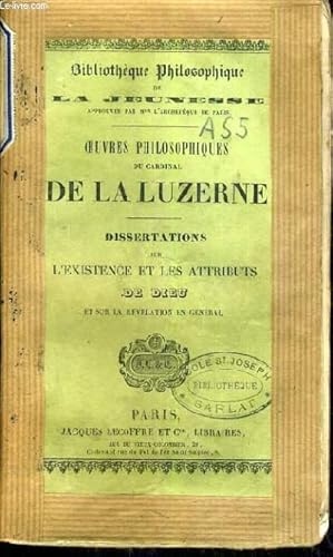 Image du vendeur pour OEUVRES PHILOSOPHIQUES DU CARDINAL DE LA LAUZERNE - DISSERTATIONS SUR L'EXISTENCE ET LES ATTRIBUTS DE DIEU ET SUR LA REVELATION EN GENERAL / BIBLIOTHEQUE PHILOSOPHIQUE DE LA JEUNESSE mis en vente par Le-Livre