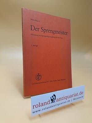 Der Sprengmeister - Erläuterung der Sprengstoffgesetzgebung für die Praxis. 2. Aufl.