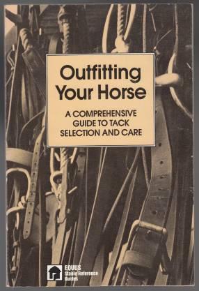 Imagen del vendedor de Outfitting Your Horse A Comprehensive Guide to Tack Selection and Care a la venta por HORSE BOOKS PLUS LLC