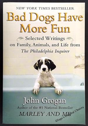 Bild des Verkufers fr Bad Dogs Have More Fun: Selected Writings on Family, Animals, and Life from The Philadelphia Inquirer zum Verkauf von Inga's Original Choices