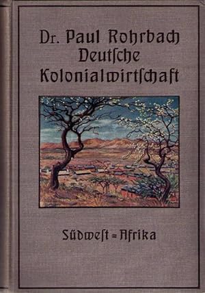 Deutsche Kolonialwirtschaft, I. Band. Südwest-Afrika,