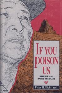 Bild des Verkufers fr If You Poison Us : Uranium and Native Americans zum Verkauf von The Book Faerie