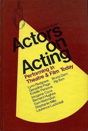 Actors on Acting : Performing in Theatre & Film Today
