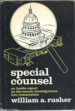 Special Counsel An Inside Report on the Senate Investigations Into Communism