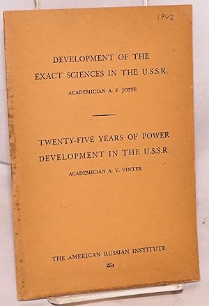 Development of the exact sciences in the USSR by A.F. Joffe [and] Twenty-five years of power deve...