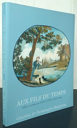 Aux fils du temps Tableaux en broderie aux XVIIème, XVIIIème et XIXème siècles