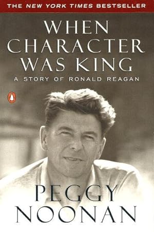 Seller image for WHEN CHARACTER WAS KING : A Story of Ronald Regan for sale by Grandmahawk's Eyrie