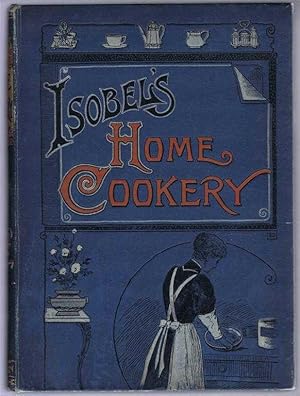 Isobel's Home Cookery or Home Cookery and Comforts. Vol. XIV, 1909. January - December Nos. 186-197