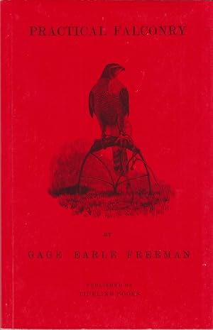 Image du vendeur pour PRACTICAL FALCONRY; TO WHICH IS ADDED, HOW I BECAME A FALCONER. By Gage Earle Freeman, M.A. ("Peregrine" of "The Field"). Tideline Books paperback edition. mis en vente par Coch-y-Bonddu Books Ltd