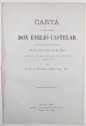 Seller image for CARTA AL SEOR DIPUTADO DON EMILIO CASTELAR CON MOTIVO DE SU RECTIFICACION EN LA SESION DEL 12 DE ABRIL y documentos que ofreci presentar en la del 14 del mismo mes for sale by Fbula Libros (Librera Jimnez-Bravo)