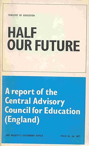 Imagen del vendedor de Half Our Future: A Report of the Central Advisory Council for Education, England. a la venta por The Glass Key