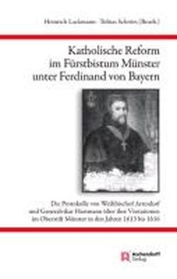 Katholische Reform im Fürstbistum Münster unter Ferdinand von Bayern : die Protokolle von Weihbis...