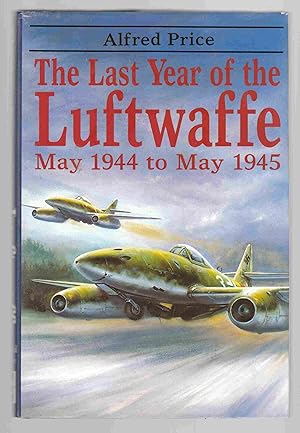 Imagen del vendedor de The Last Year of the Luftwaffe May 1944 to May 1945 a la venta por Riverwash Books (IOBA)