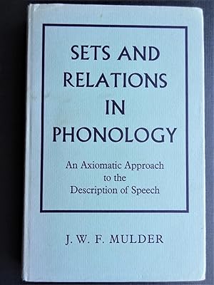 SETS AND RELATIONS IN PHONOLOGY An Axiomatic Approach to the Description of Speech