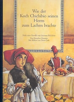 Wie der Koch Chichibio seinen Herrn zum Lachen brachte. Nach einer Novelle von Giovanni Boccaccio.