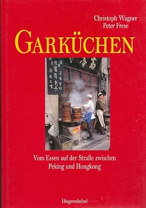 Imagen del vendedor de Garkchen. Vom Essen auf der Strasse zwischen Peking und Hongkong. a la venta por Online-Buchversand  Die Eule