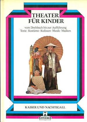 Bild des Verkufers fr Theater fr Kinder. Kaiser und Nachtigall. Nachspielen von Mrchen. Praktische Theateranleitungen. Alles ber Regie, Musik, Licht, Dekoration, Kostme, Maske und Requisiten. zum Verkauf von Online-Buchversand  Die Eule