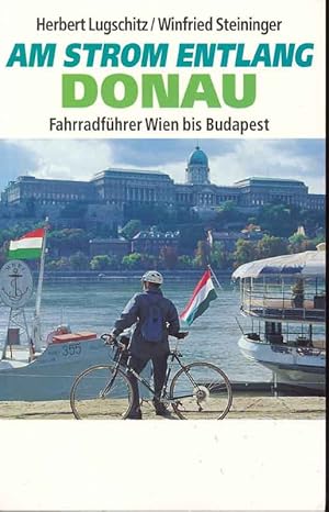 Imagen del vendedor de Am Strom entlang. Donau. Fahradfhrer Wien bis Budapest. a la venta por Online-Buchversand  Die Eule