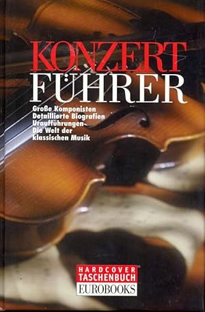 Immagine del venditore per Konzertfhrer. Groe Komponisten. Detaillierte Biografien. Urauffhrungen. Die Welt der klassischen Musik. venduto da Online-Buchversand  Die Eule