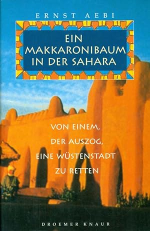 Seller image for Ein Makkaronibaum in der Sahara. Von einem, der auszog, eine Wstenstadt zu retten. for sale by Online-Buchversand  Die Eule