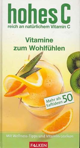 Hohes C. Vitamine zum Wohlfühlen. Mehr als 50 Saftideen. Mit Wellness-Tipps und Vitamin-Lexikon.