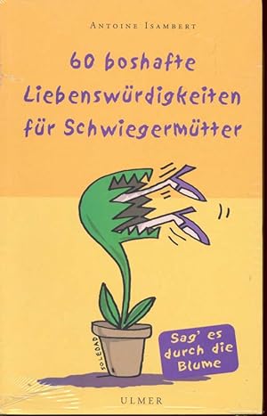 Seller image for 60 boshafte Liebenswrdigkeiten fr Schwiegermtter Sag es durch die Blume. for sale by Online-Buchversand  Die Eule