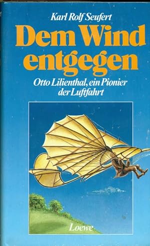 Seller image for Dem Wind entgegen. Otto Lilienthal, ein Pionier der Luftfahrt. for sale by Online-Buchversand  Die Eule