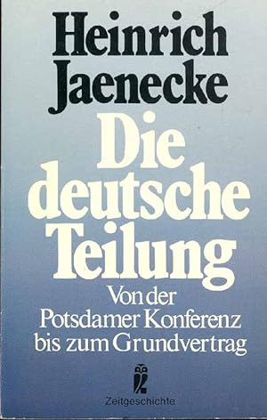 Die deutsche Teilung. Von der Potsdamer Konferenz bis zum Grundvertrag.