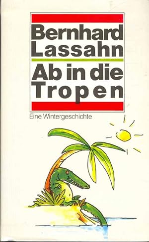 Seller image for Ab in die Tropen. Roman. Eine witzige Winter-, Liebes- und Aussteigergeschichte. for sale by Online-Buchversand  Die Eule