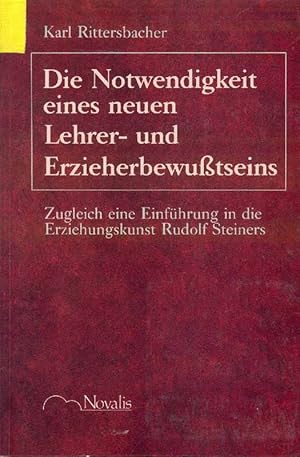 Seller image for Die Notwendigkeit eines neuen Lehrer- und Erzieherbewutseins. Zugleich eine Einfhrung in die Erziehungskunst Rudolf Steiners. for sale by Online-Buchversand  Die Eule