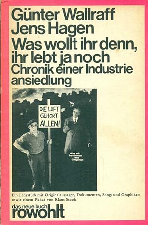 Was wollt ihr denn, ihr lebt ja noch. Chronik einer Industrieansiedlung. Ein Lehrstück mit Origin...