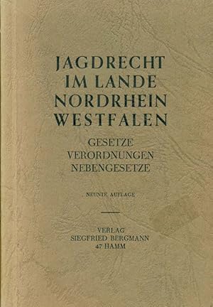 Jagdrecht im Lande Nordrhein Westfalen. Gesetze, Verordnungen, Nebengesetze.