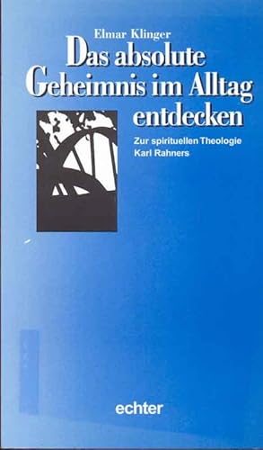 Seller image for Das absolute Geheimnis im Alltag entdecken - Zur spirituellen Theologie Karl Rah for sale by Online-Buchversand  Die Eule