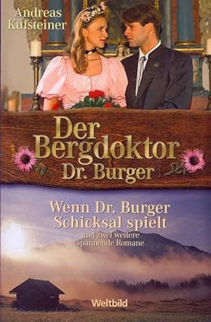 Seller image for Der Bergdoktor Dr. Burger. Wenn Doktor Burger Schicksal spielt und zwei weitere spannende Romane. for sale by Online-Buchversand  Die Eule