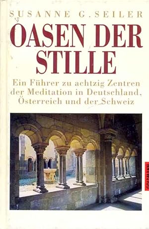 Seller image for Oasen der Stille. Ein Fhrer zu achtzig Zentren der Meditation in Deutschland, sterreich und der Schweiz. for sale by Online-Buchversand  Die Eule